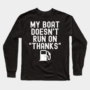 Funny My Boat Doesn't Run on Thanks Boating for Boat Owners Long Sleeve T-Shirt